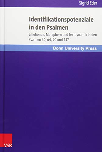 Identifikationspotenziale in den Psalmen: Emotionen, Metaphern und Textdynamik in den Psalmen 30, 64, 90 und 147 (Bonner Biblische Beiträge, Band 183)